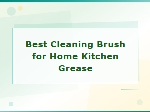 Best Cleaning Brush for Home Kitchen Grease Removal 2024