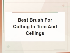 Best Brush for Cutting in Trim and Ceilings - Paint Brushes by Project