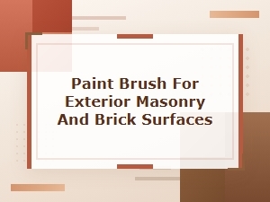 Best Paint Brushes for Exterior Masonry and Brick Surfaces