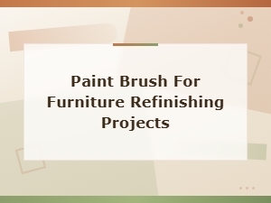 Best Paint Brushes for Furniture Refinishing Projects