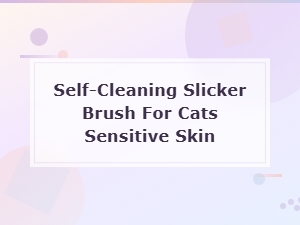 Self-Cleaning Slicker Brush for Cats Sensitive Skin